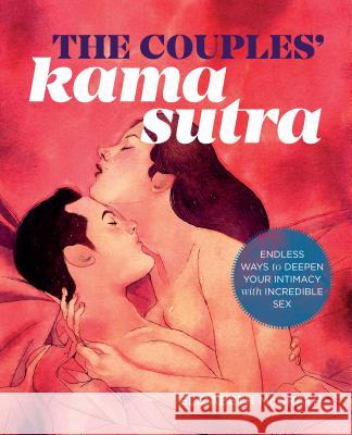 The Couples' Kama Sutra: The Guide to Deepening Your Intimacy with Incredible Sex Sonoma Press 9781943451548