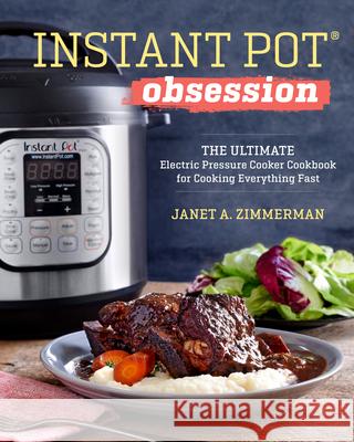 Instant Pot(r) Obsession: The Ultimate Electric Pressure Cooker Cookbook for Cooking Everything Fast Sonoma Press 9781943451586