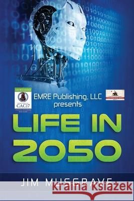 Life in 2050 Jim Musgrave 9781943457182 Emre Fiction