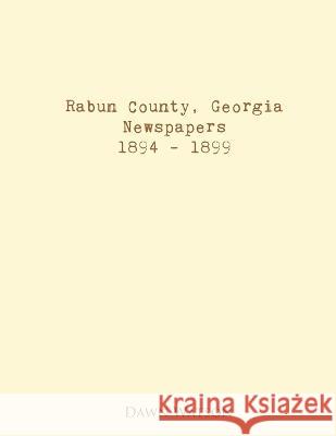 Rabun County, Georgia, Newspapers, 1894 - 1899 Dawn Watson   9781943465705