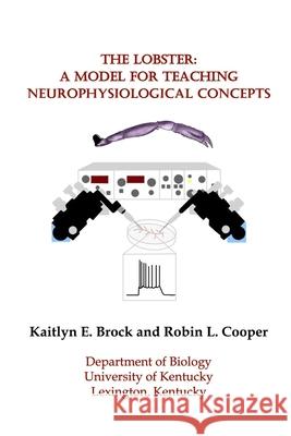 The Lobster: A Model for Teaching Neurophysiological Concepts Kaitlyn E. Brock Robin L. Cooper 9781943471843 Azalea Art Press