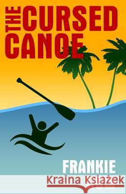 The Cursed Canoe: In Which Molly Experiences the World-Famous Labor Day Canoe Race and Endures that Awful Mix-Up at the Hotel Bow, Frankie 9781943476138 Frankie Bow