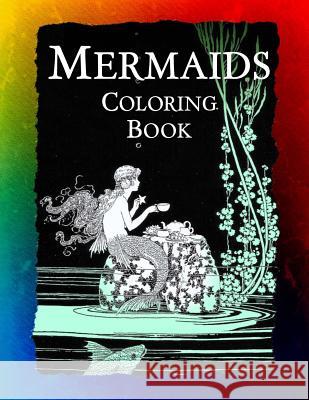 Mermaids Coloring Book: Mermaids, Sirens, Nymphs, Sprites, and Nixies Frankie Bow 9781943476398
