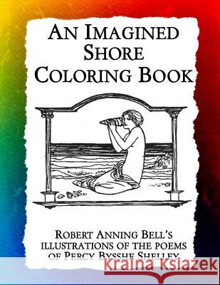 An Imagined Shore: Robert Anning Bell's illustrations of the poems of Percy Bysshe Shelley Bow, Frankie 9781943476428 Hawaiian Heritage Press