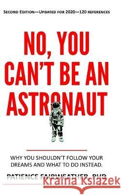 No You Can't be an Astronaut Patience Fairweather 9781943476633 Plausible Press