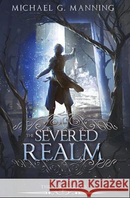 The Severed Realm Michael G. Manning 9781943481262 Michael G. Manning