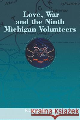 Love, War and the Ninth Michigan Volunteers Richard M. Lytle 9781943483914 Litfire Publishing, LLC