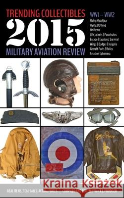 Trending Collectibles: 2015 Military Aviation Review-WW1 WW2 Prodger, Mick J. 9781943492008 ELM Grove Publishing
