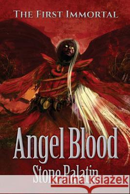 The First Immortal: Angel Blood Stone Palatin   9781943492183 ELM Grove Publishing
