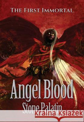 The First Immortal: Angel Blood Stone Palatin   9781943492213 ELM Grove Publishing