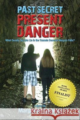 Past Secret Present Danger: What Deadly Secrets Lie in the Tunnels Beneath Niagara Falls? Margarete Ledwez 9781943492312 ELM Grove Publishing