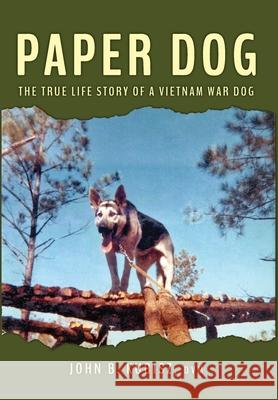 Paper Dog: The True Life Story of a Vietnam War Dog John B. Kubisz 9781943492589 ELM Grove Publishing