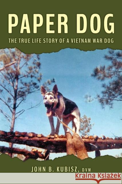 Paper Dog: The True Life Story of a Vietnam War Dog John B. Kubisz 9781943492626 ELM Grove Publishing