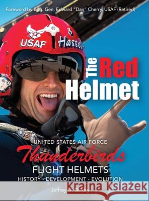 The Red Helmet: USAF Thunderbirds Flight Helmets Jeffrey D Guidry   9781943492763 ELM Grove Publishing