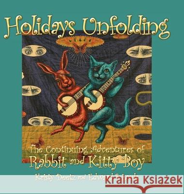 Holidays Unfolding: The Continuing Adventures of Rabbit and Kitty Boy Kristy Deetz Edward S. Louis 9781943492886 ELM Grove Publishing