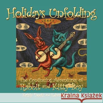 Holidays Unfolding: The Continuing Adventures of Rabbit and Kitty Boy Kristy Deetz 9781943492893 ELM Grove Publishing