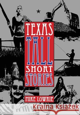 Texas Tall Short Stories Mike Lowrie 9781943492909