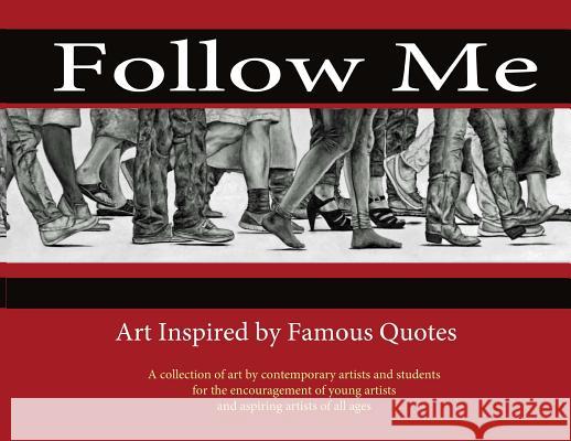 Follow Me: Art Inspired by Famous Quotes Joy Olender Sandy Cathcart 9781943500154 Needle Rock Press