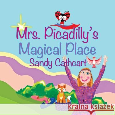 Mrs. Picadilly's Magical Place Sandy Cathcart 9781943500215 Needle Rock Press