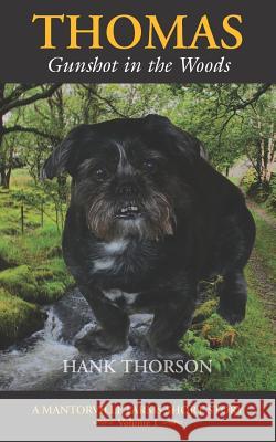 Thomas: Gunshot in the Woods Hank Thorson Mantorville Farm 9781943501007 Mantorville Farms LLC