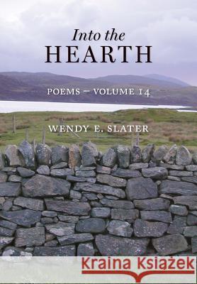 Into the Hearth: Poems Volume 14 Wendy E. Slater 9781943512003 Traduka Publishing