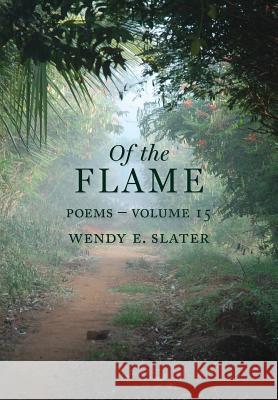 Of the Flame: Poems Volume 15 Wendy E. Slater 9781943512102 Traduka Publishing