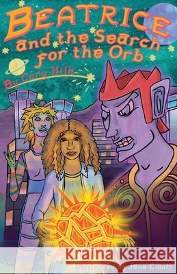 Beatrice and the Search for the Orb Cory Hills Jane Elliot 9781943515394 Acutebydesign, Publishing