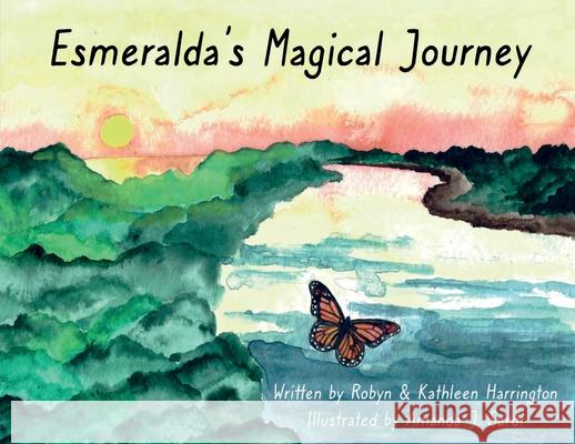 Esmeralda's Magical Journey Kathleen Harrington Robyn Harrington Amanda Sardi 9781943515684