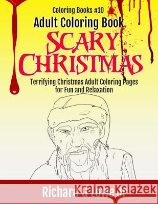 Adult Coloring Book Scary Christmas: Terrifying Christmas Adult Coloring Pages for Fun and Relation Richard G. Low 9781943517527 Writing King