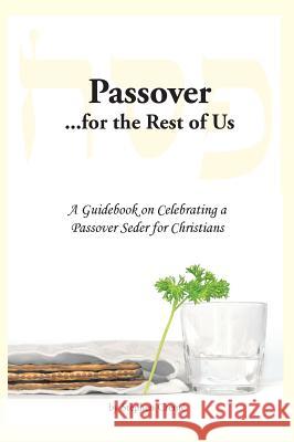 Passover for the Rest of Us: A Guidebook on Celebrating a Passover Seder for Christians Stephen Creme 9781943518081 McKinney Publishing