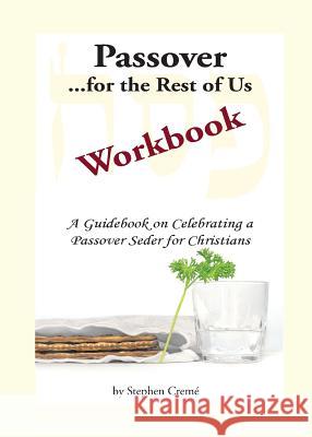 Passover for the Rest of Us Workbook: A Guidebook on Celebrating a Passover Seder for Christians Stephen Creme 9781943518104 McKinney Publishing