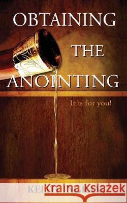 Obtaining The Anointing: It is for you! Keith Ingram, Nancy E Williams 9781943523368 Laurus Books