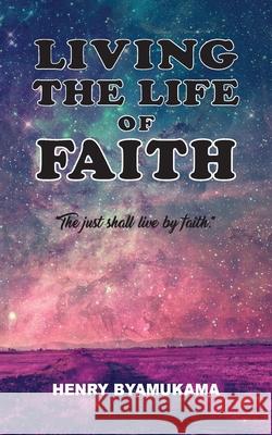 Living The Life Of Faith Henry Byamukama Nancy E. Williams Nancy E. Williams 9781943523900 Laurus Books