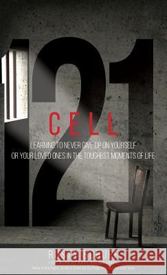 Cell 121: Learning to never give up on yourself or your loved ones in the toughest moments of life Boruff, Rusty 9781943526802