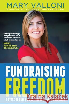 Fundraising Freedom: 7 Steps to Build and Sustain Your Next Campaign Mary Valloni 9781943526895 Author Academy Elite