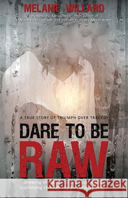 Dare to be Raw: Growing in resilience and hope while journeying through the battlefields of life. Willard, Melanie 9781943526994 Author Academy Elite