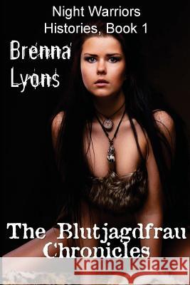 The Blutjagdfrau Chronicles Brenna Lyons 9781943528189 Fireborn Publishing, LLC