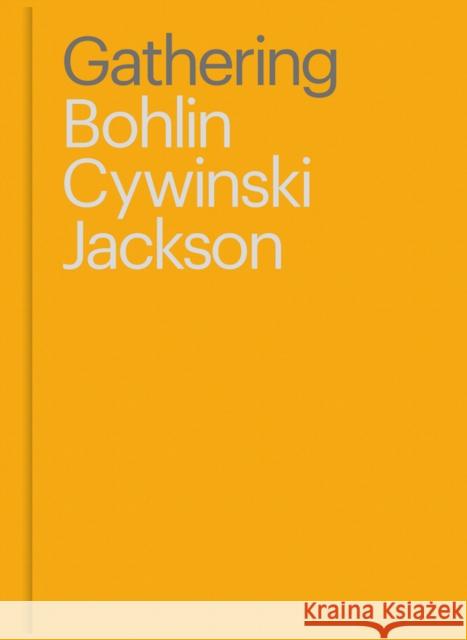Gathering: Bohlin Cywinski Jackson Sam Lubell Bohlin Cywinsk 9781943532186 Oro Editions
