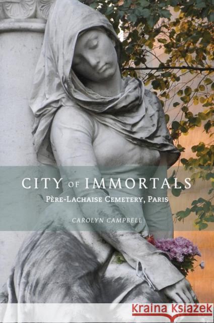 City of Immortals: Père-Lachaise Cemetery, Paris Campbell, Carolyn 9781943532292 Goff Books