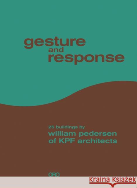 Gesture and Response: 25 Buildings by William Pedersen of Kpf Architects Pedersen, William 9781943532308 Oro Editions