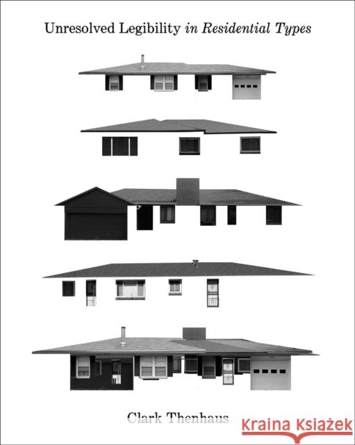 Unresolved Legibility in Residential Types Thenhaus, Clark 9781943532391 Applied Research & Design