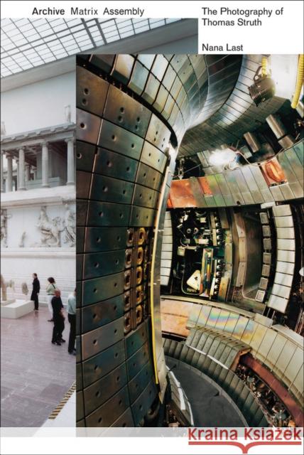 Archive, Matrix, Assembly: The Photographs of Thomas Struth 1978-2018 Nana Last 9781943532827 Applied Research & Design