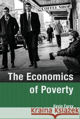 The Economics of Poverty Kevin Furey 9781943536573