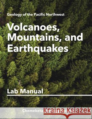 Volcanoes, Mountains, and Earthquakes: Geology Lab Manual Chemeketa Geology Faculty 9781943536603 Chemeketa Press