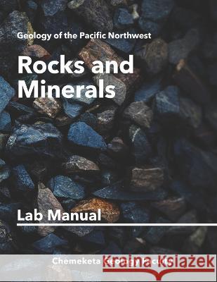 Rocks and Minerals: Geology Lab Manual Chemeketa Geology Faculty 9781943536610