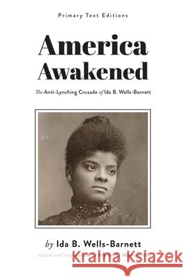 America Awakened: The Anti-Lynching Crusade of Ida B. Wells-Barnett Ida B. Wells-Barnett Taylor R. Marrow 9781943536689 Chemeketa Press