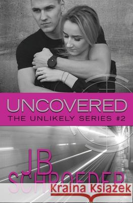 Uncovered: Heart Racing Romantic Suspense Schroeder, Jb 9781943561056 Two Feet Press