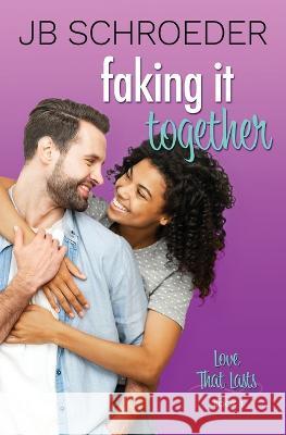 Faking It Together: Contemporary Romance with a Twist Jb Schroeder 9781943561193 Two Feet Press
