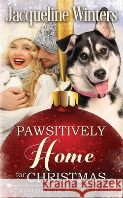 Pawsitively Home for Christmas: A Small Town Taggert Family Romance Jacqueline Winters 9781943571208