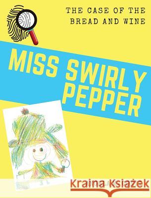 Miss Swirly Pepper: The Case of the Bread and Wine Angela M. Conti Angela M. Conti 9781943574148 Big Eyes Publishing